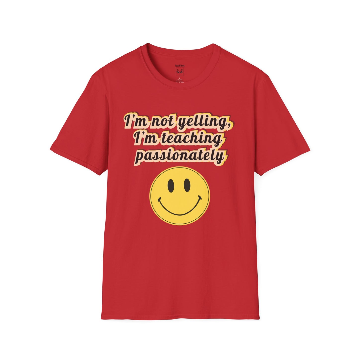 I’m Not Yelling, I’m Teaching Passionately Tee