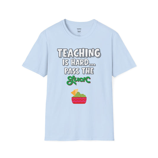 Teaching Is Hard... Pass The Guac Tee