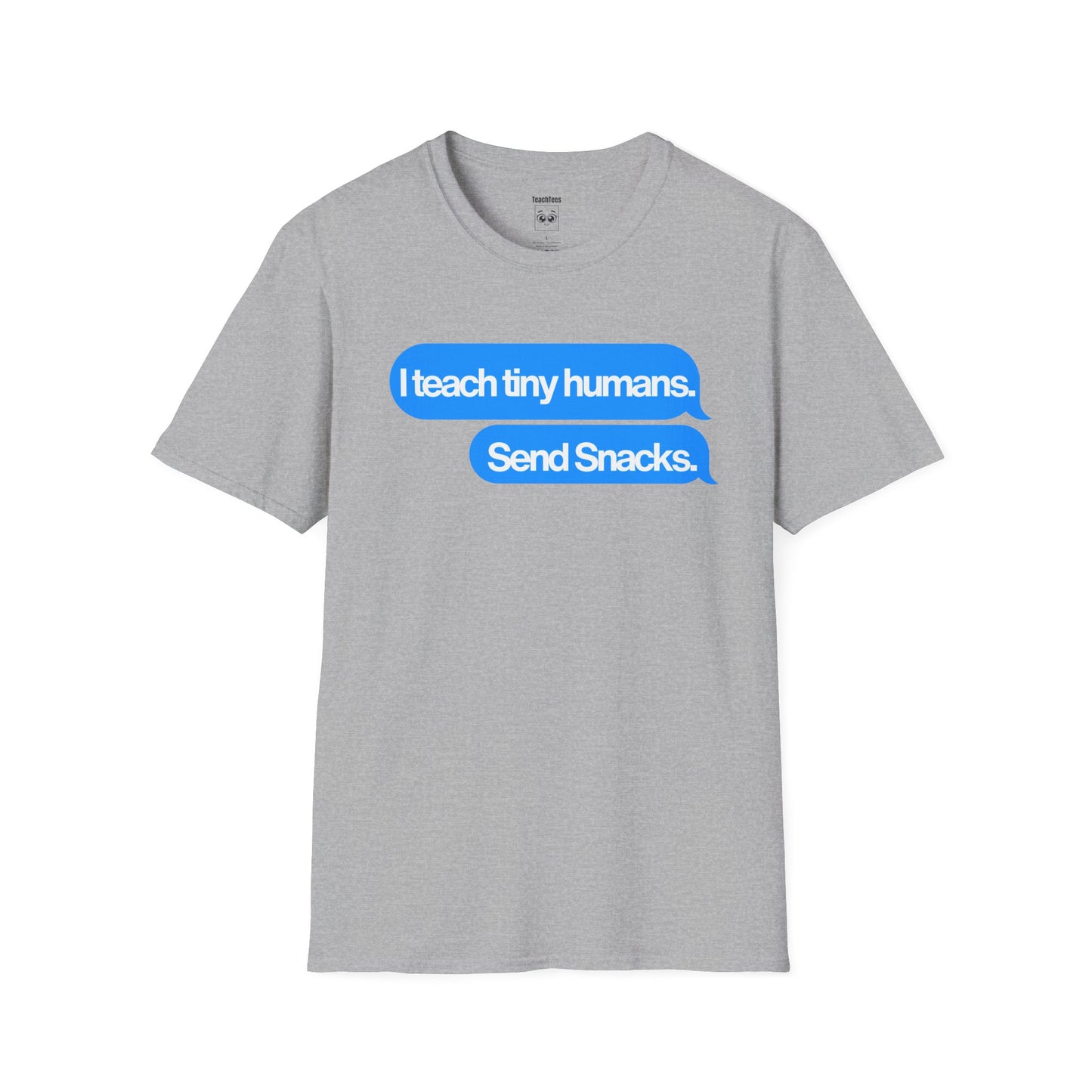 I Teach Tiny Humans. Send Snacks. Tee
