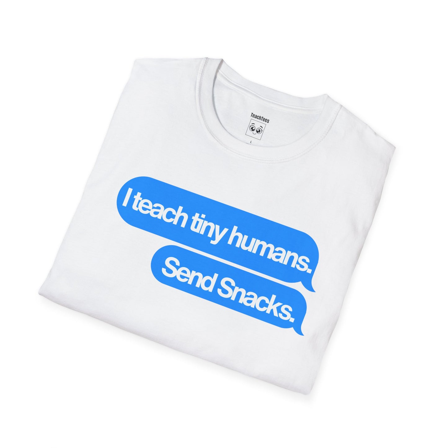 I Teach Tiny Humans. Send Snacks. Tee
