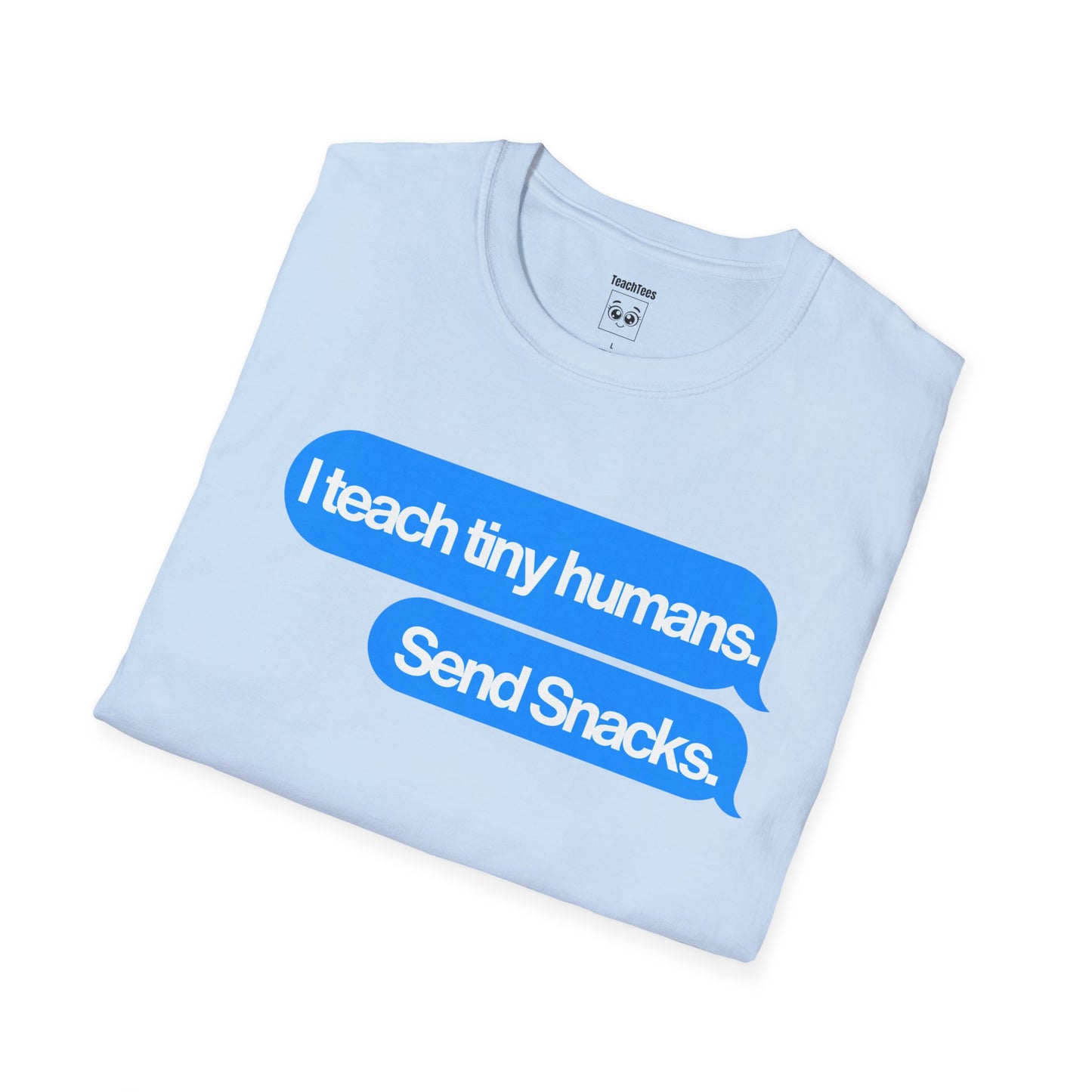 I Teach Tiny Humans. Send Snacks. Tee