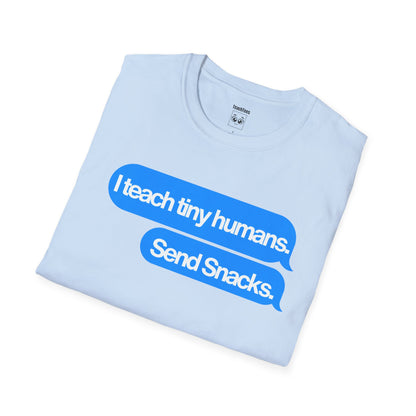 I Teach Tiny Humans. Send Snacks. Tee