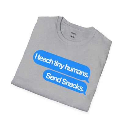 I Teach Tiny Humans. Send Snacks. Tee